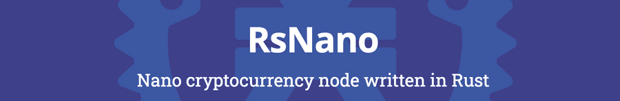 RsNano banner: Nano cryptocurrency node written in Rust